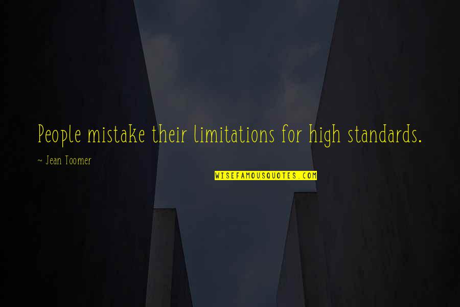 Toomer's Quotes By Jean Toomer: People mistake their limitations for high standards. Toomer's Quotes By Jean Toomer: People mistake their limitations for high standards.