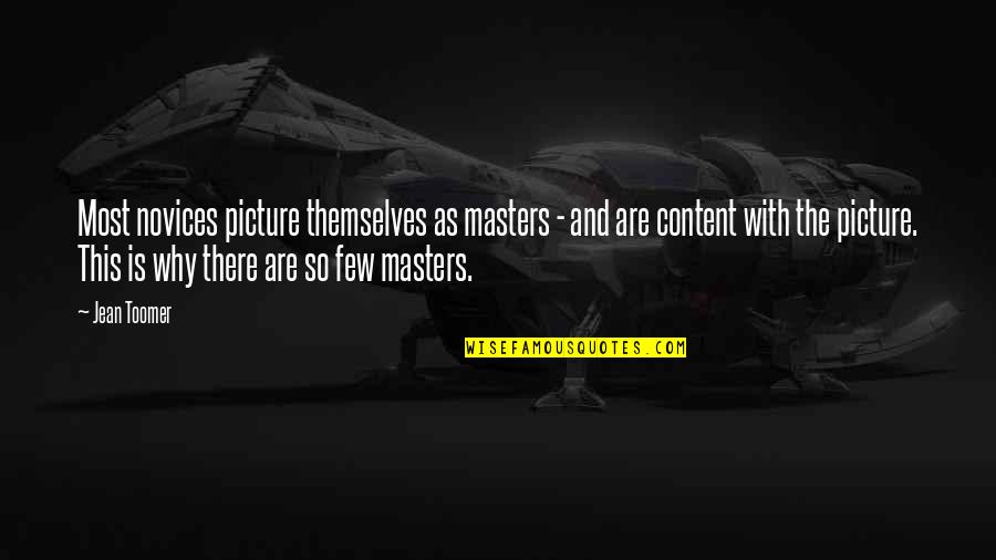 Toomer's Quotes By Jean Toomer: Most novices picture themselves as masters - and Toomer's Quotes By Jean Toomer: Most novices picture themselves as masters - and