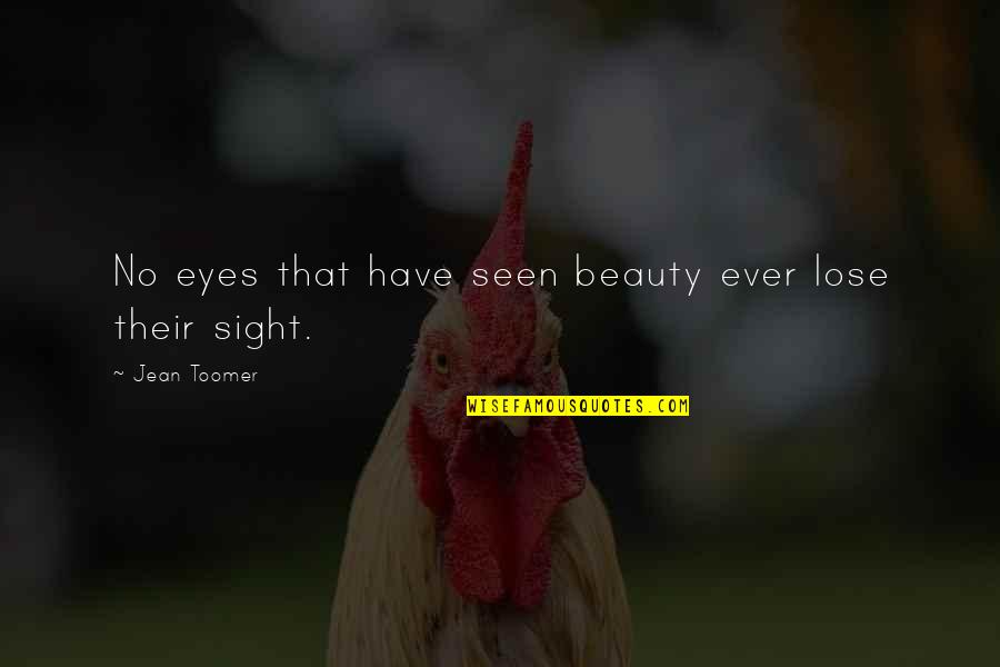 Toomer's Quotes By Jean Toomer: No eyes that have seen beauty ever lose Toomer's Quotes By Jean Toomer: No eyes that have seen beauty ever lose