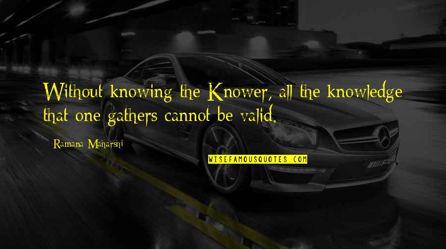 Toomore Parish Records Quotes By Ramana Maharshi: Without knowing the Knower, all the knowledge that
