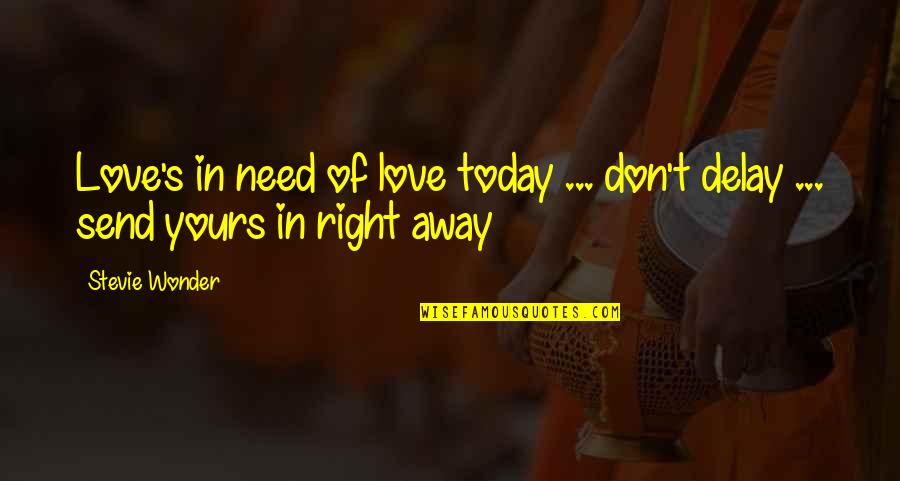 Toong Quotes By Stevie Wonder: Love's in need of love today ... don't