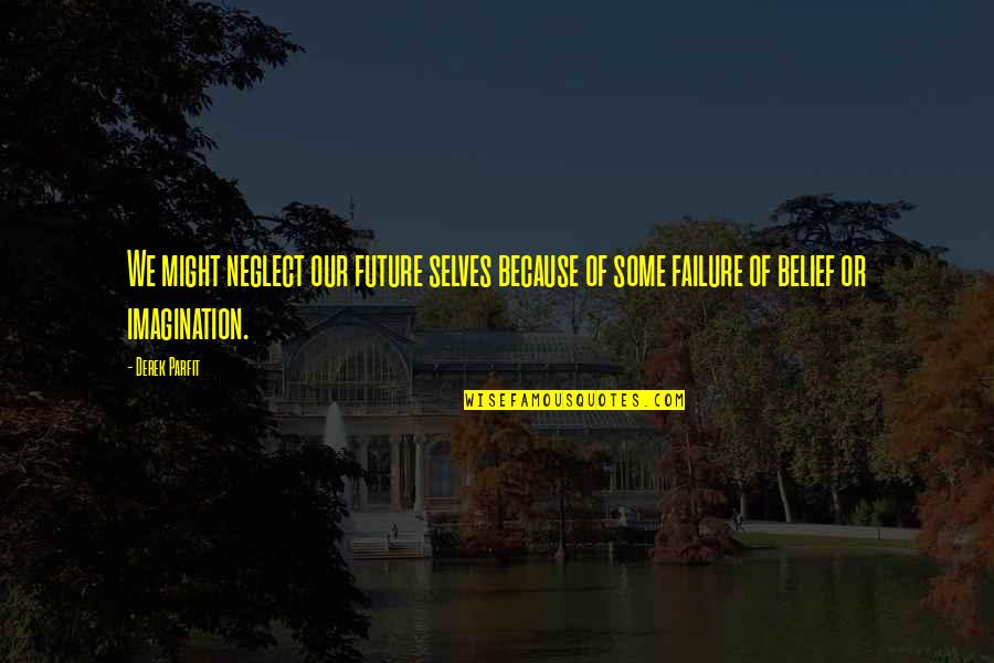 Toongod Quotes By Derek Parfit: We might neglect our future selves because of