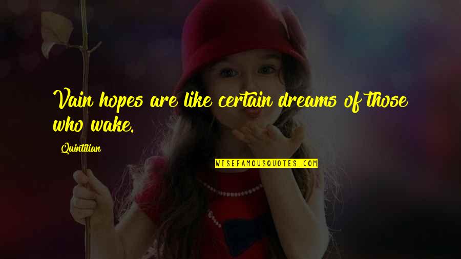 Toonot Salad Quotes By Quintilian: Vain hopes are like certain dreams of those