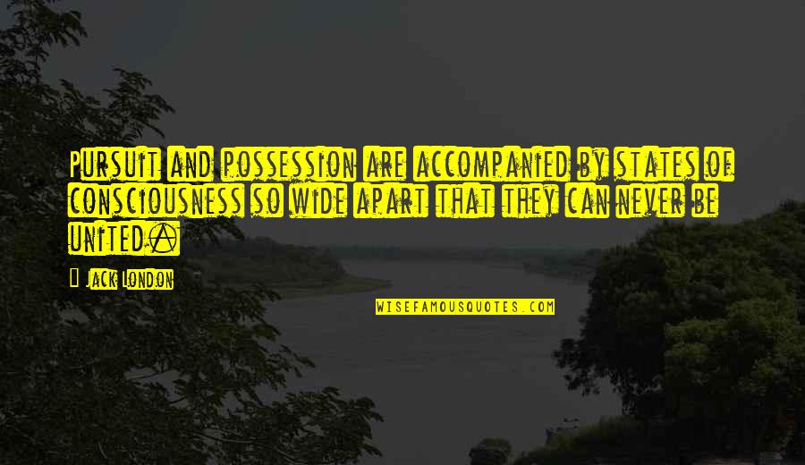 Toons Quotes By Jack London: Pursuit and possession are accompanied by states of