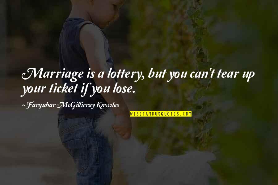 Toontje Gent Quotes By Farquhar McGillivray Knowles: Marriage is a lottery, but you can't tear