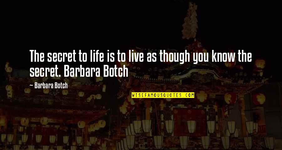 Toooooold Quotes By Barbara Botch: The secret to life is to live as