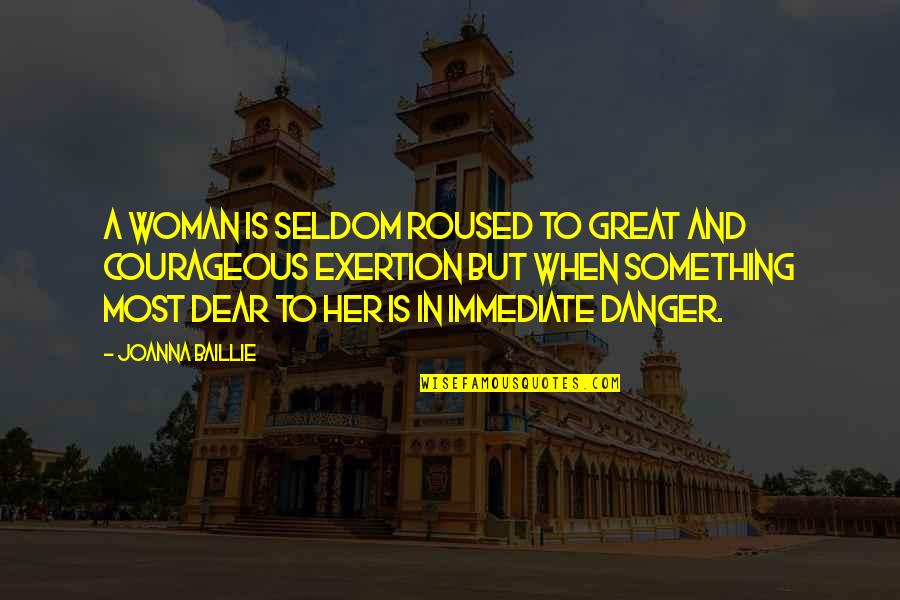 Tooput Quotes By Joanna Baillie: A woman is seldom roused to great and