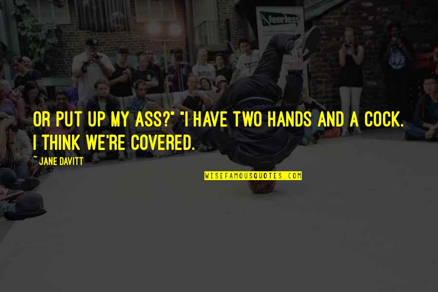 Toor Pekai Quotes By Jane Davitt: Or put up my ass?" "I have two
