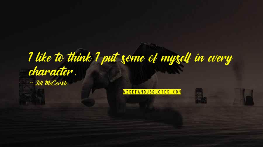 Toor Pekai Quotes By Jill McCorkle: I like to think I put some of Toor Pekai Quotes By Jill McCorkle: I like to think I put some of
