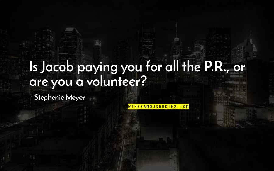 Toora Irish Lullaby Quotes By Stephenie Meyer: Is Jacob paying you for all the P.R., Toora Irish Lullaby Quotes By Stephenie Meyer: Is Jacob paying you for all the P.R.,
