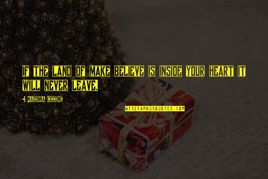 Tooraj Chamacham Quotes By Madonna Ciccone: If the land of make believe is inside Tooraj Chamacham Quotes By Madonna Ciccone: If the land of make believe is inside
