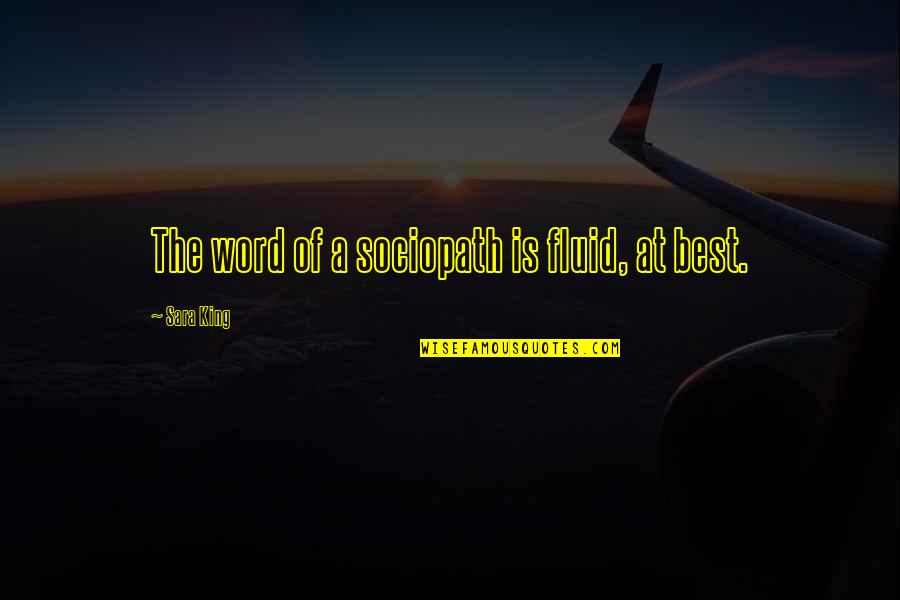 Toorak Quotes By Sara King: The word of a sociopath is fluid, at Toorak Quotes By Sara King: The word of a sociopath is fluid, at