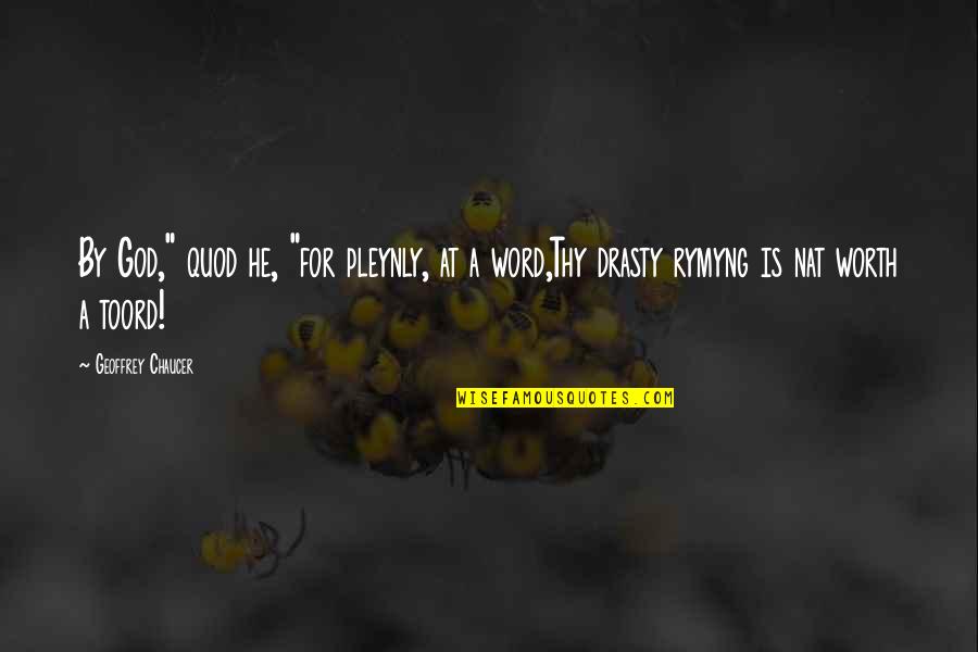 Toord Quotes By Geoffrey Chaucer: By God," quod he, "for pleynly, at a Toord Quotes By Geoffrey Chaucer: By God," quod he, "for pleynly, at a