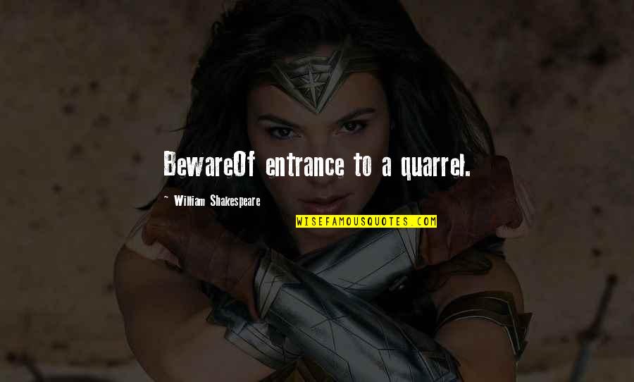 Toord Quotes By William Shakespeare: BewareOf entrance to a quarrel.