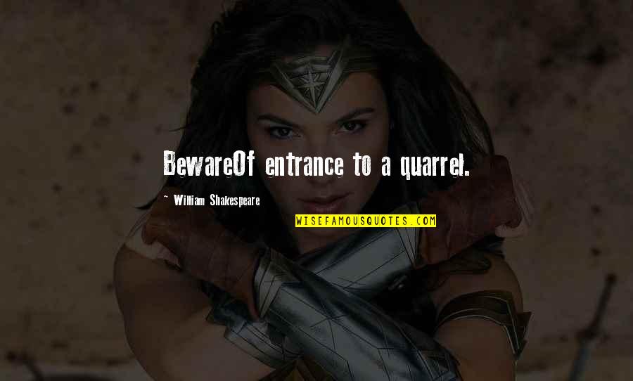 Toord Quotes By William Shakespeare: BewareOf entrance to a quarrel. Toord Quotes By William Shakespeare: BewareOf entrance to a quarrel.