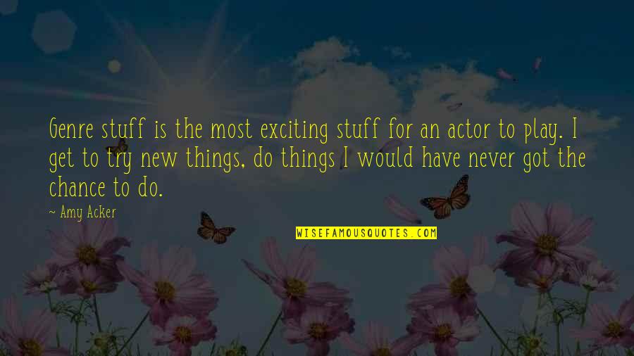 Toordhall Quotes By Amy Acker: Genre stuff is the most exciting stuff for Toordhall Quotes By Amy Acker: Genre stuff is the most exciting stuff for