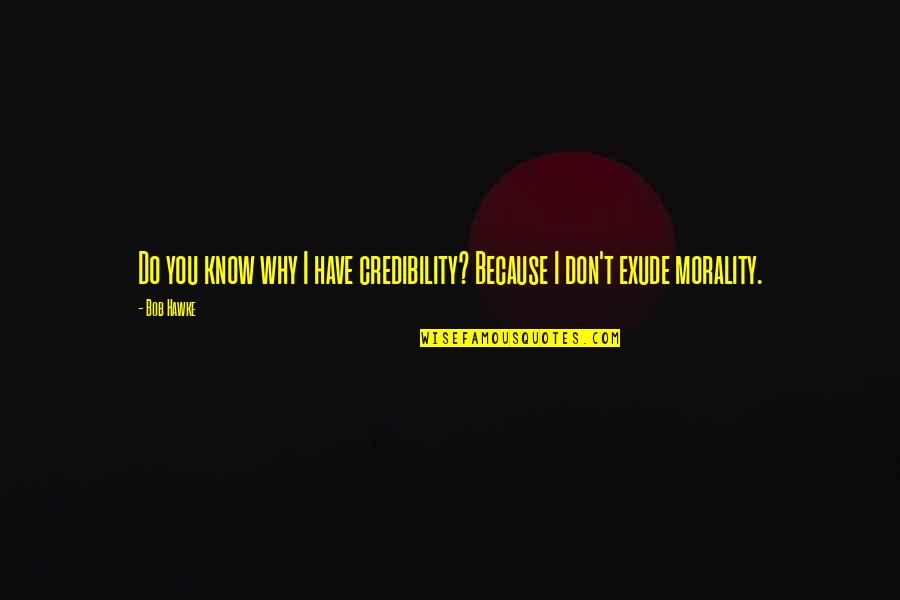 Toordokters Quotes By Bob Hawke: Do you know why I have credibility? Because