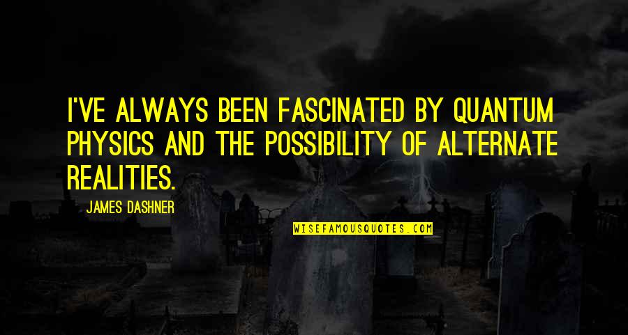 Toordokters Quotes By James Dashner: I've always been fascinated by quantum physics and
