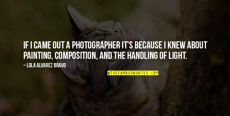 Toordokters Quotes By Lola Alvarez Bravo: If I came out a photographer it's because