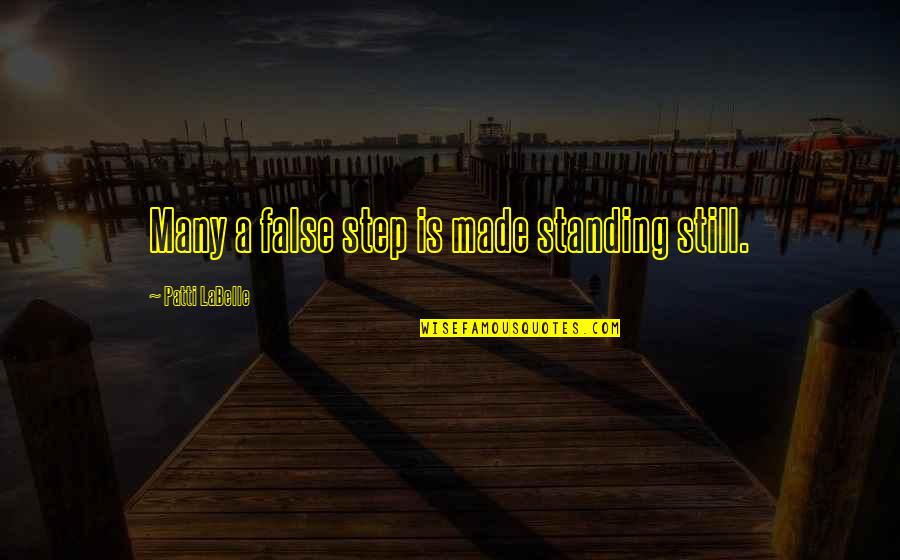 Toordokters Quotes By Patti LaBelle: Many a false step is made standing still.