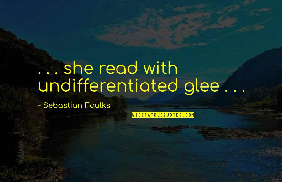 Toordokters Quotes By Sebastian Faulks: . . . she read with undifferentiated glee