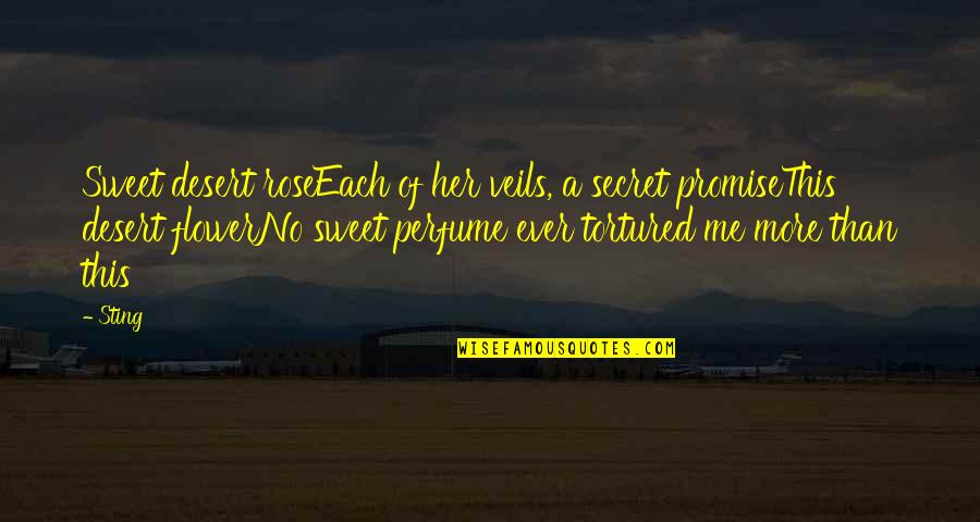 Tooren Jackson Quotes By Sting: Sweet desert roseEach of her veils, a secret Tooren Jackson Quotes By Sting: Sweet desert roseEach of her veils, a secret