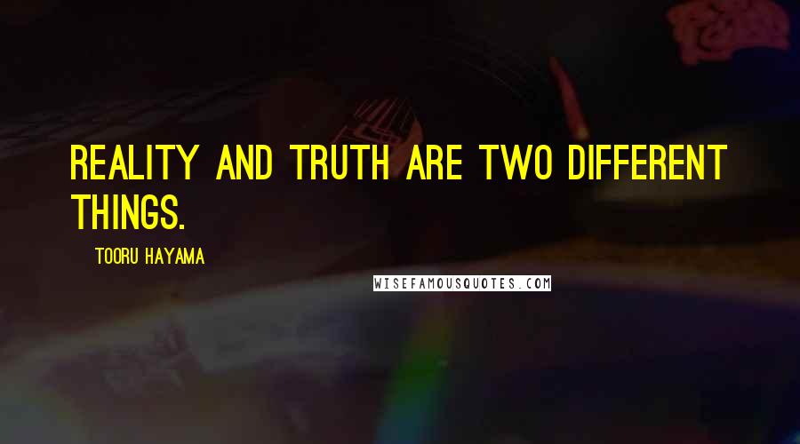 Tooru Hayama quotes: Reality and truth are two different things.