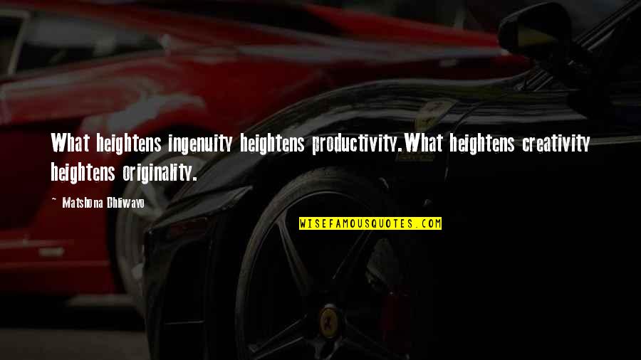 Toosie Slide Lyrics Quotes By Matshona Dhliwayo: What heightens ingenuity heightens productivity.What heightens creativity heightens