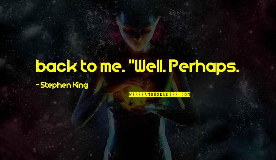 Toosie Slide Lyrics Quotes By Stephen King: back to me. "Well. Perhaps. Toosie Slide Lyrics Quotes By Stephen King: back to me. "Well. Perhaps.