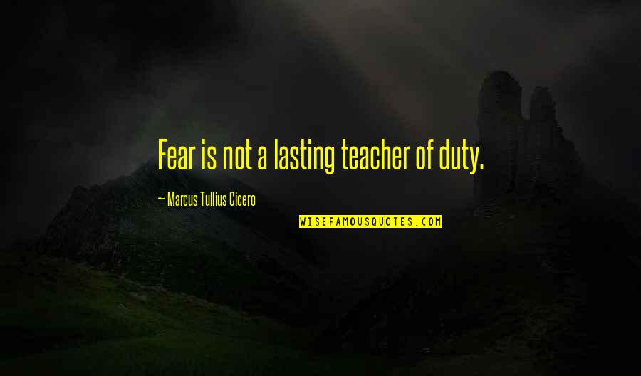 Toosii Lyrics Quotes By Marcus Tullius Cicero: Fear is not a lasting teacher of duty.