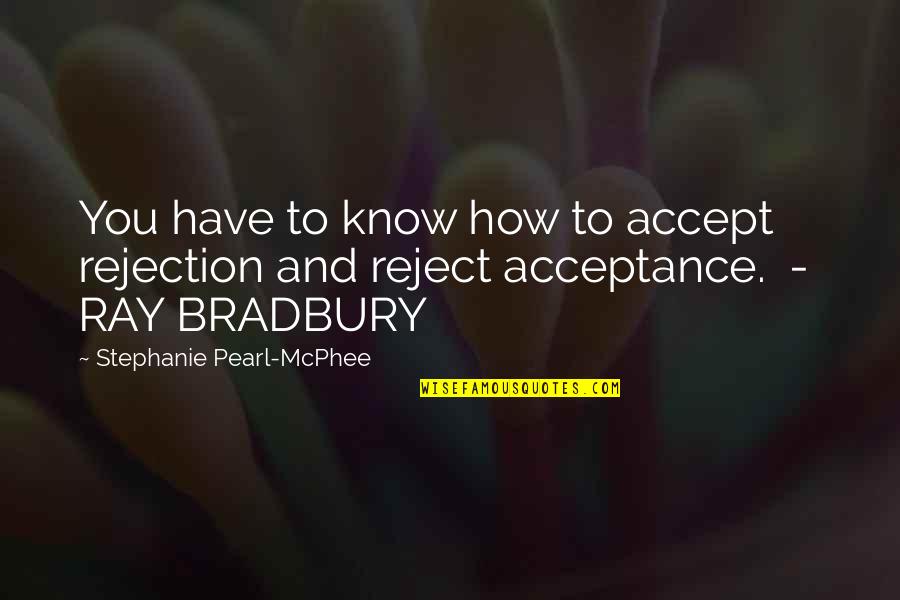Toosii2x Quotes By Stephanie Pearl-McPhee: You have to know how to accept rejection