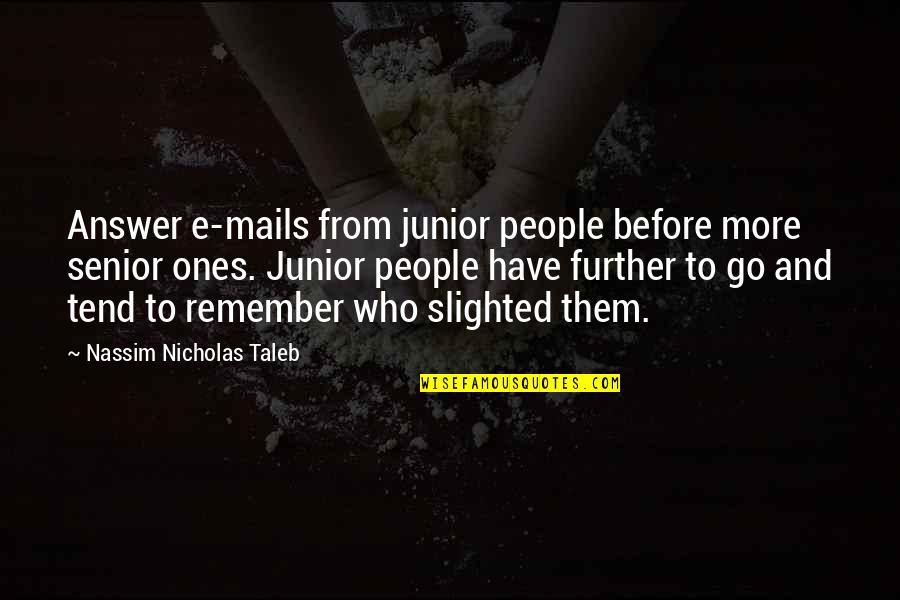 Toot And Puddle Book Quotes By Nassim Nicholas Taleb: Answer e-mails from junior people before more senior