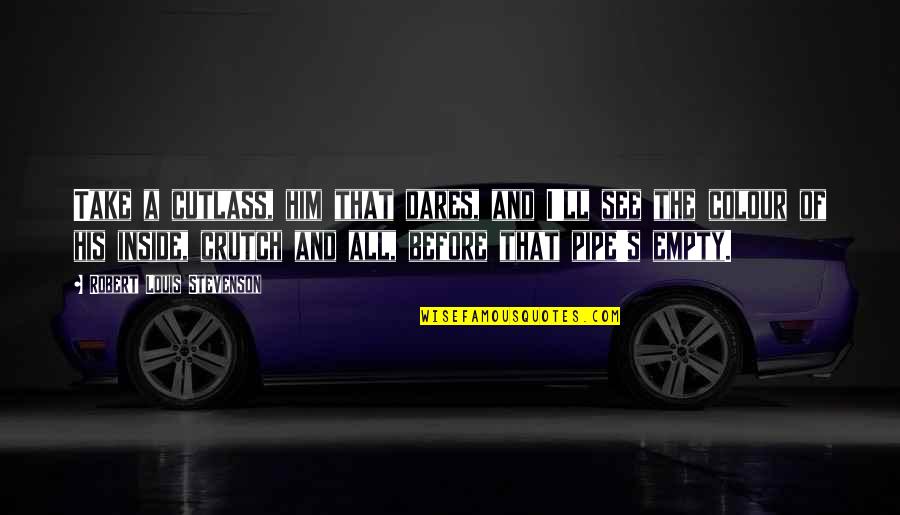 Toot Braunstein Quotes By Robert Louis Stevenson: Take a cutlass, him that dares, and I'll Toot Braunstein Quotes By Robert Louis Stevenson: Take a cutlass, him that dares, and I'll