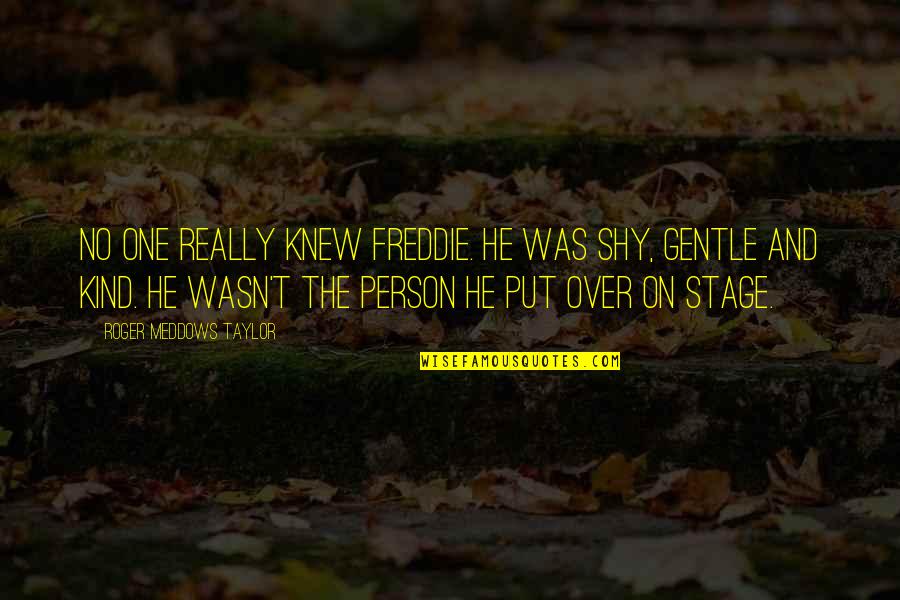 Toot Jana Quotes By Roger Meddows Taylor: No one really knew Freddie. He was shy, Toot Jana Quotes By Roger Meddows Taylor: No one really knew Freddie. He was shy,