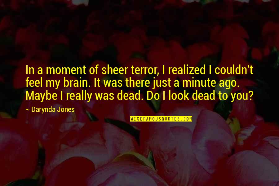 Toot Toots Bartlett Quotes By Darynda Jones: In a moment of sheer terror, I realized Toot Toots Bartlett Quotes By Darynda Jones: In a moment of sheer terror, I realized