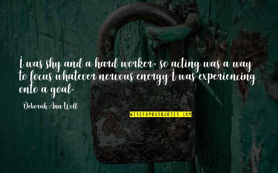 Toote Dil Quotes By Deborah Ann Woll: I was shy and a hard worker, so Toote Dil Quotes By Deborah Ann Woll: I was shy and a hard worker, so