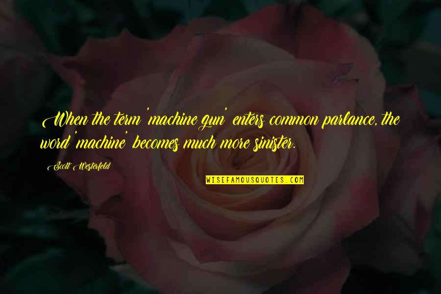 Toote Dil Quotes By Scott Westerfeld: When the term 'machine gun' enters common parlance, Toote Dil Quotes By Scott Westerfeld: When the term 'machine gun' enters common parlance,