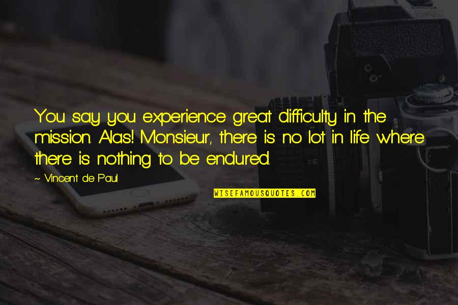 Tooter Quotes By Vincent De Paul: You say you experience great difficulty in the