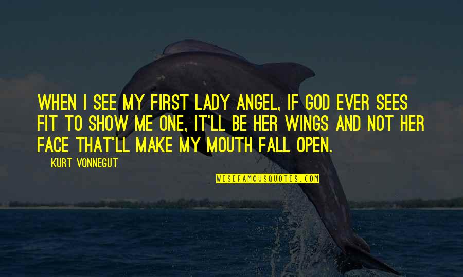 Tooters On The Beach Quotes By Kurt Vonnegut: When I see my first lady angel, if Tooters On The Beach Quotes By Kurt Vonnegut: When I see my first lady angel, if