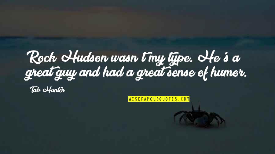 Tooters On The Beach Quotes By Tab Hunter: Rock Hudson wasn't my type. He's a great
