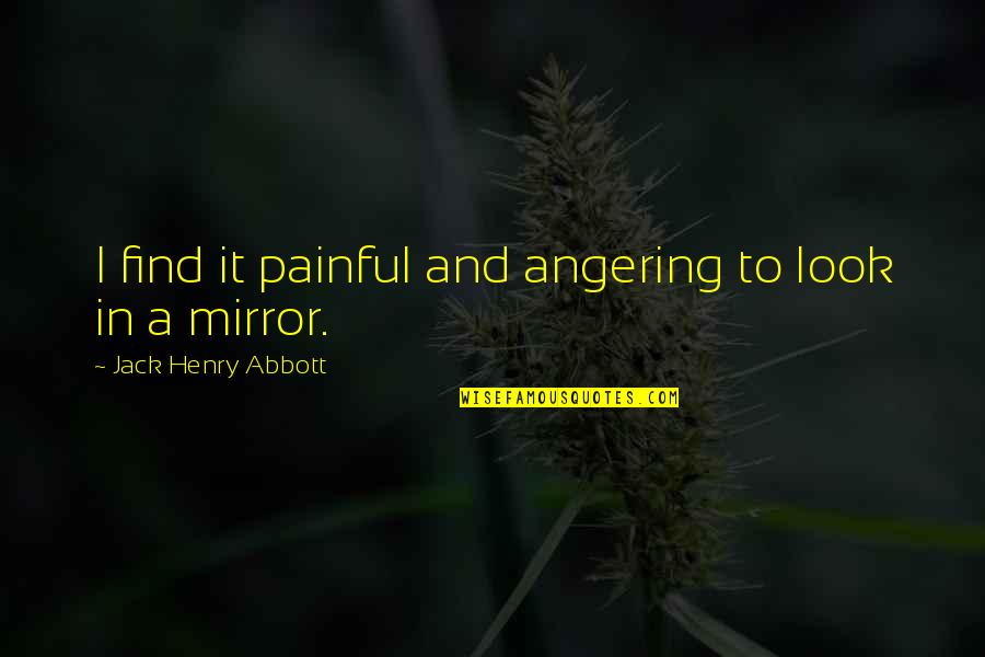 Tooth Brushing Quotes By Jack Henry Abbott: I find it painful and angering to look Tooth Brushing Quotes By Jack Henry Abbott: I find it painful and angering to look
