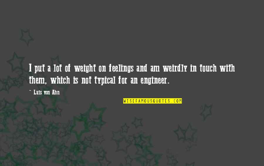 Tooth Fairy Quotes By Luis Von Ahn: I put a lot of weight on feelings Tooth Fairy Quotes By Luis Von Ahn: I put a lot of weight on feelings
