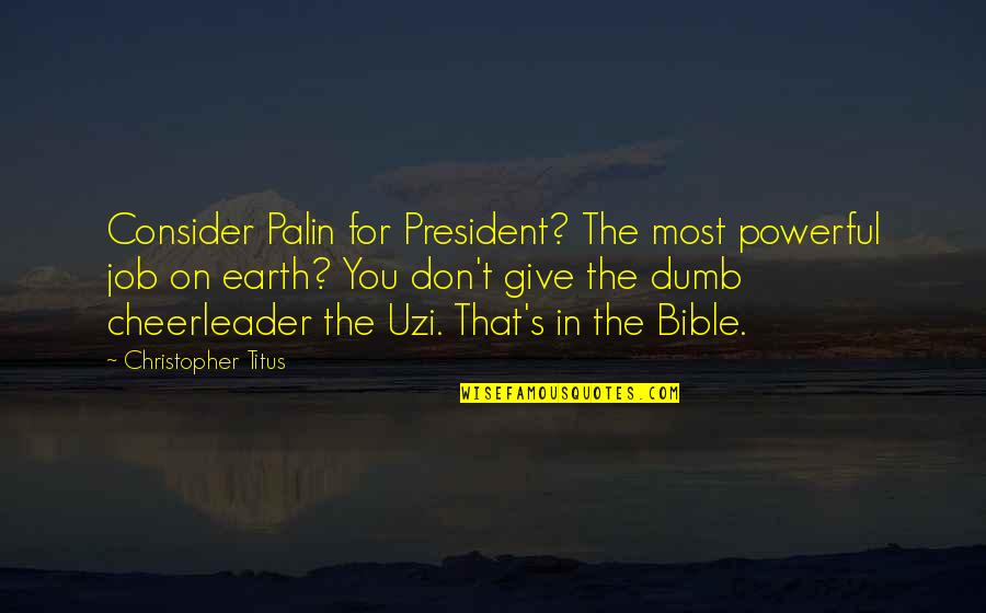 Tooth Pulled Quotes By Christopher Titus: Consider Palin for President? The most powerful job
