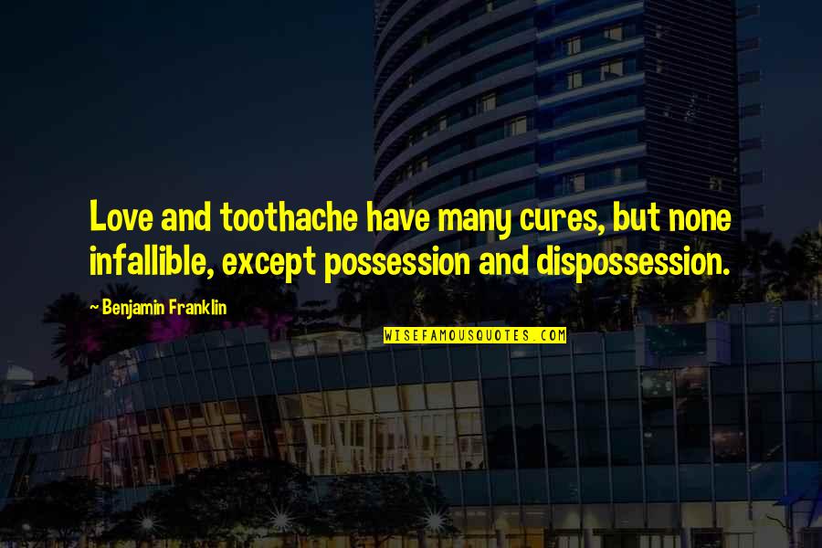 Toothache Quotes By Benjamin Franklin: Love and toothache have many cures, but none
