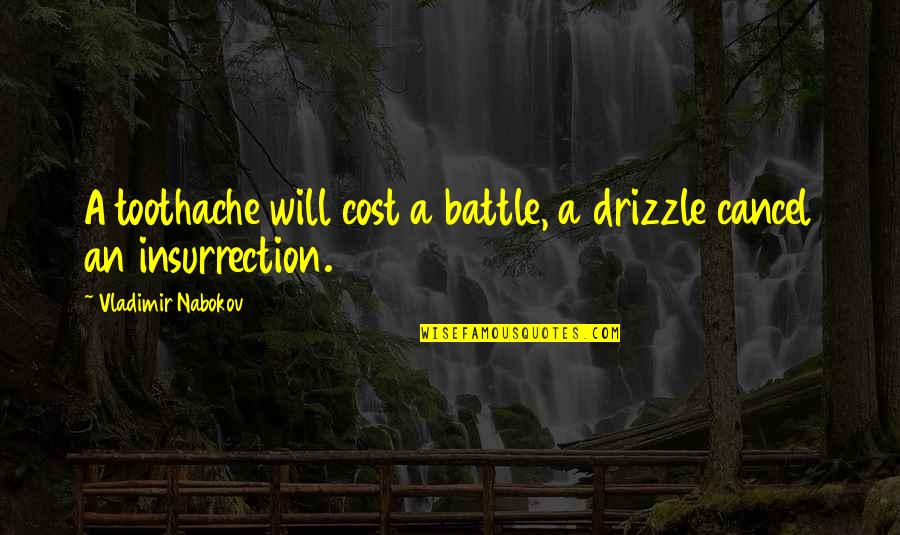 Toothache Quotes By Vladimir Nabokov: A toothache will cost a battle, a drizzle