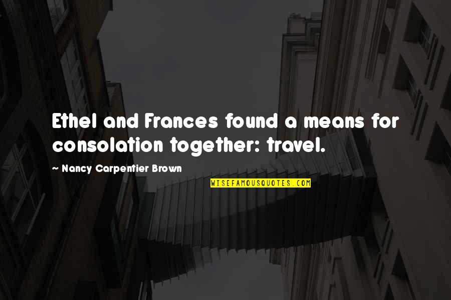 Toothache Relief Quotes By Nancy Carpentier Brown: Ethel and Frances found a means for consolation