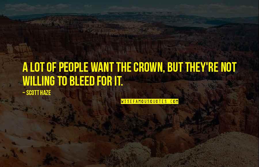 Toothache Relief Quotes By Scott Haze: A lot of people want the crown, but