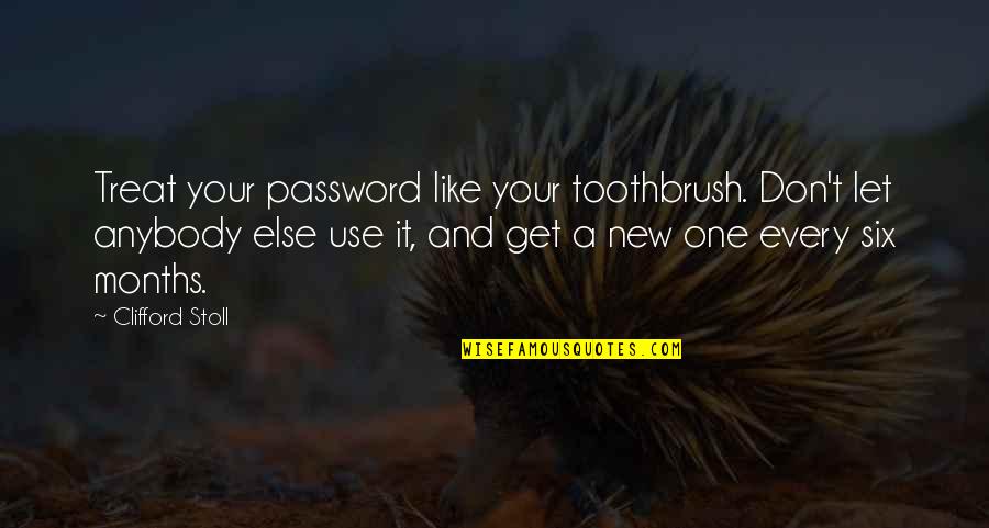 Toothbrush Quotes By Clifford Stoll: Treat your password like your toothbrush. Don't let