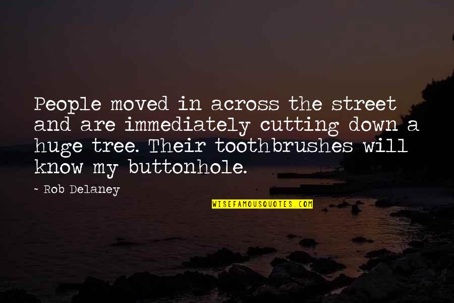 Toothbrushes Quotes By Rob Delaney: People moved in across the street and are