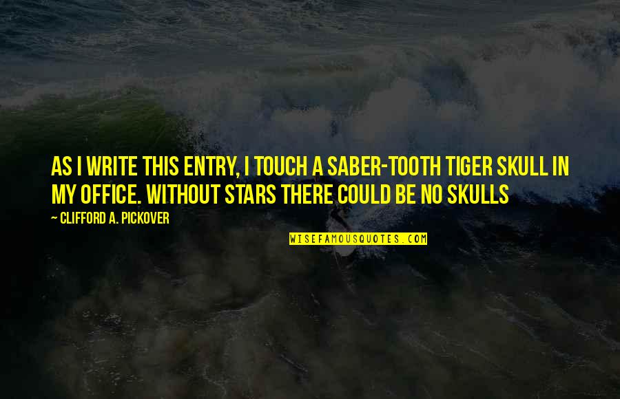 Toothed Quotes By Clifford A. Pickover: As I write this entry, I touch a Toothed Quotes By Clifford A. Pickover: As I write this entry, I touch a